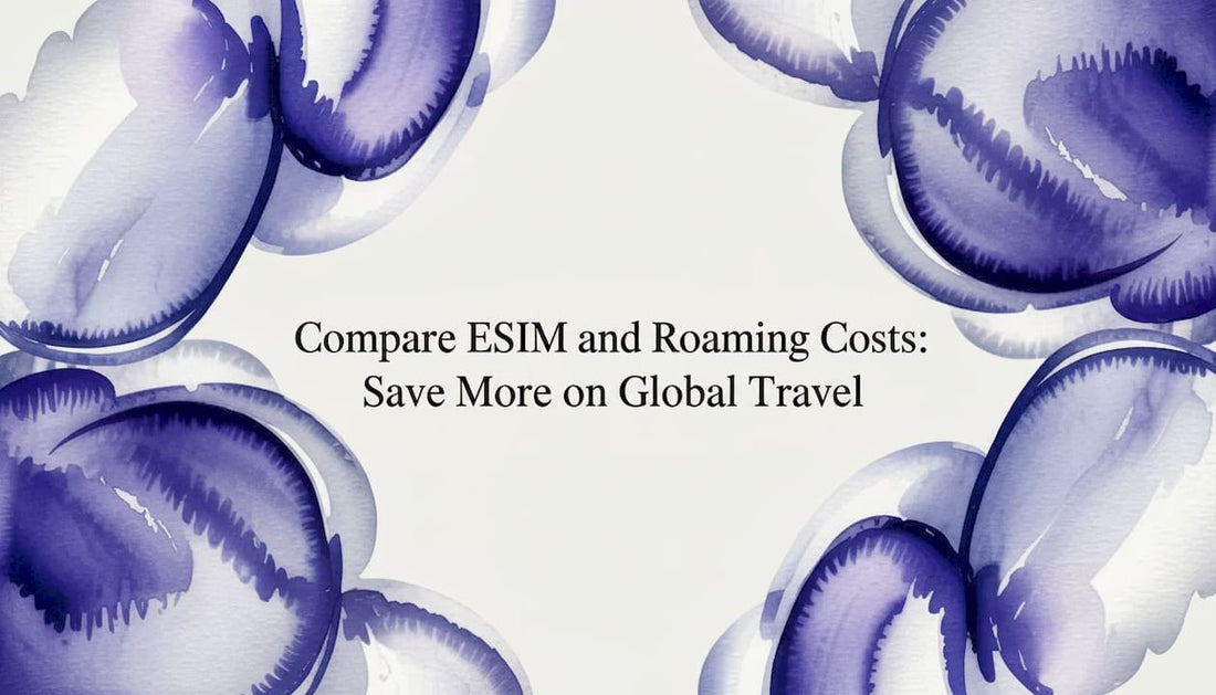 Compare eSIM and Roaming Costs: Save More on Global Travel - Esimglobe