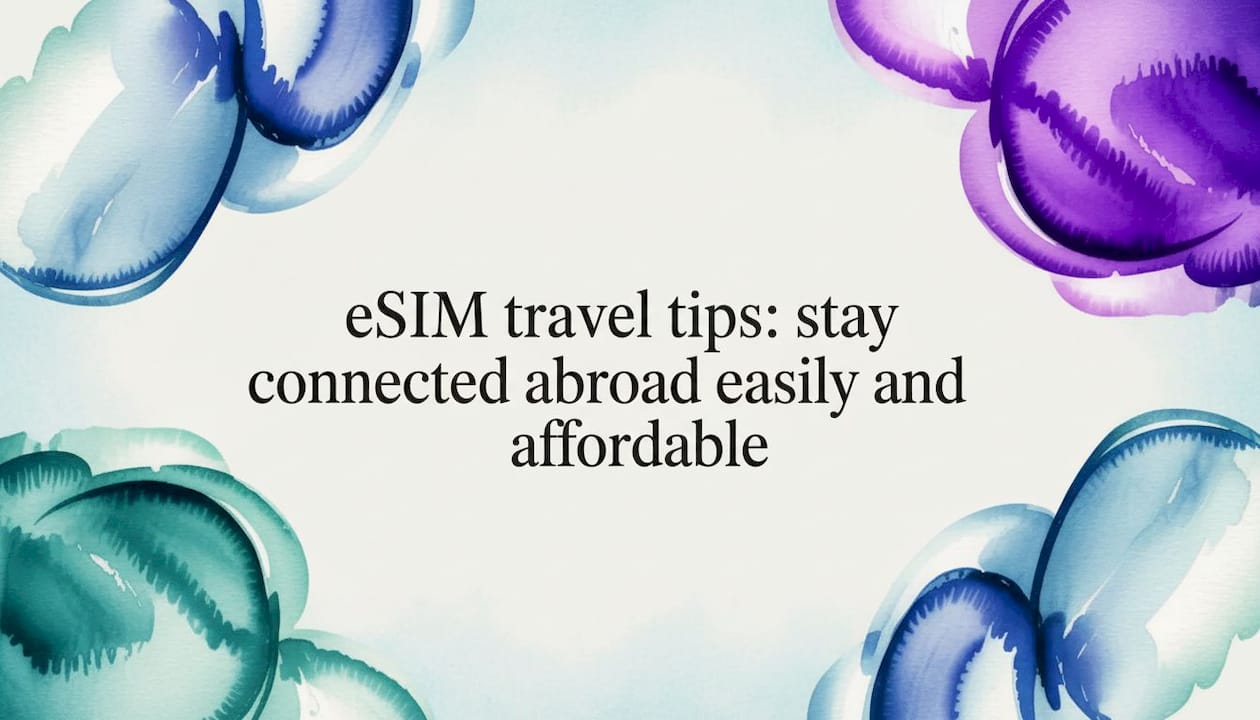 eSIM travel tips: stay connected abroad easily and affordably - Esimglobe